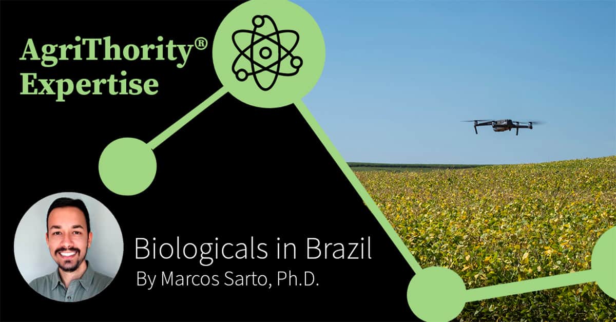 Blog post thumbnail with the text, "AgriThority® Expertise, Biologicals in Brazil, by Marcos Sarto, Ph.D.", an image of a drone flying over a field, and a headshot of Marcos Carto, Ph.D.