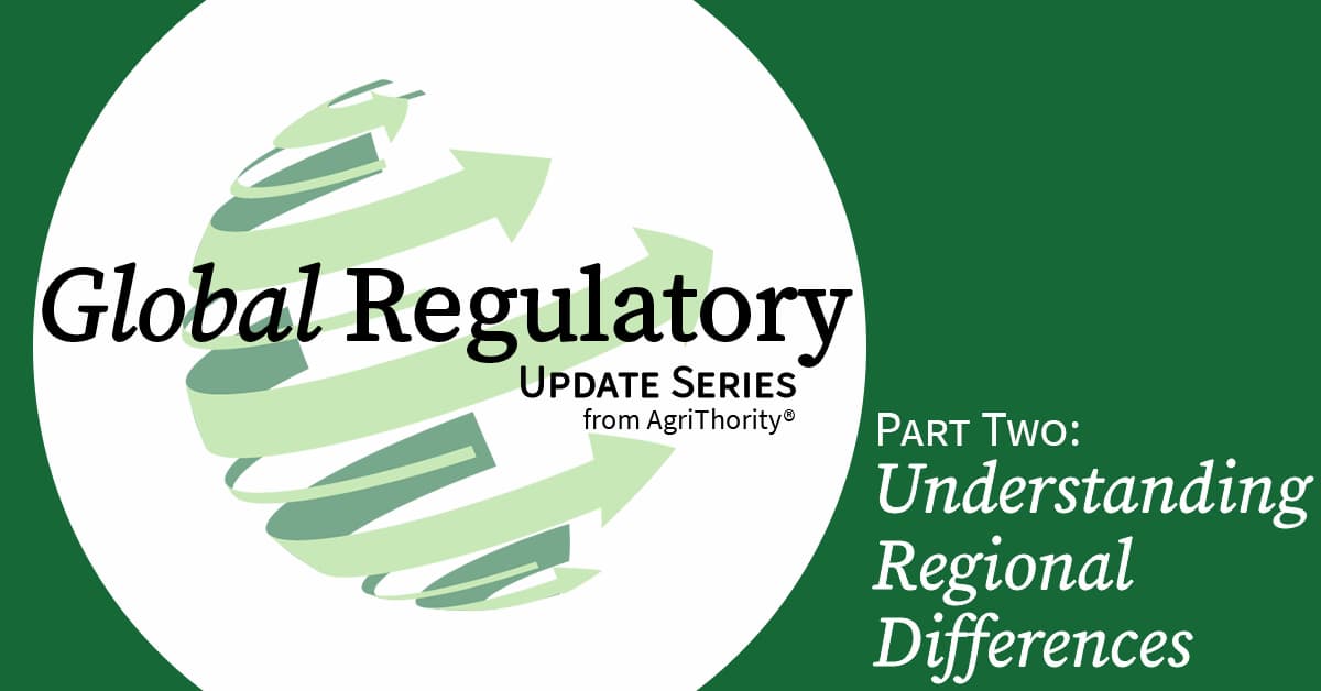 "Global Regulatory Update Series from AgriThority®, Part Two: Understanding Regional Differences"