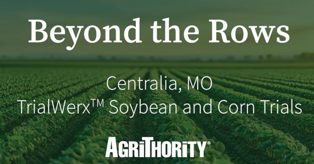 A promotional graphic features a lush green field with rows of crops in the background. White text overlays the image, reading: "BEYOND the ROWS" in large letters, followed by "CENTRALIA, MO" and "TrialWerx™ Soybean and Corn Trials" in smaller font. At the bottom, the AgriThority® logo is displayed.