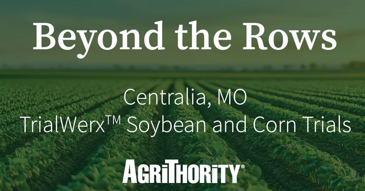 A promotional graphic features a lush green field with rows of crops in the background. White text overlays the image, reading: "BEYOND the ROWS" in large letters, followed by "CENTRALIA, MO" and "TrialWerx™ Soybean and Corn Trials" in smaller font. At the bottom, the AgriThority® logo is displayed.