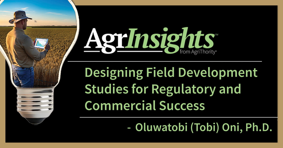 Article thumbnail for AgrInsights by AgriThority showing a farmer in a golden wheat field using a tablet inside a lightbulb graphic, with the title 'Designing Field Development Studies for Regulatory and Commercial Success' by Oluwatobi (Tobi) Oni, Ph.D.