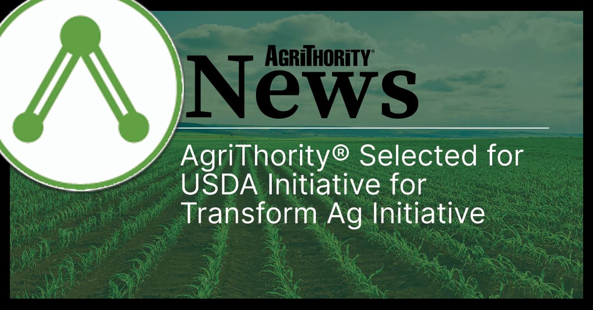 AgriThority® selected for USDA Transform Ag Initiative. AgriThority News announcement featuring green crop field background with company logo.