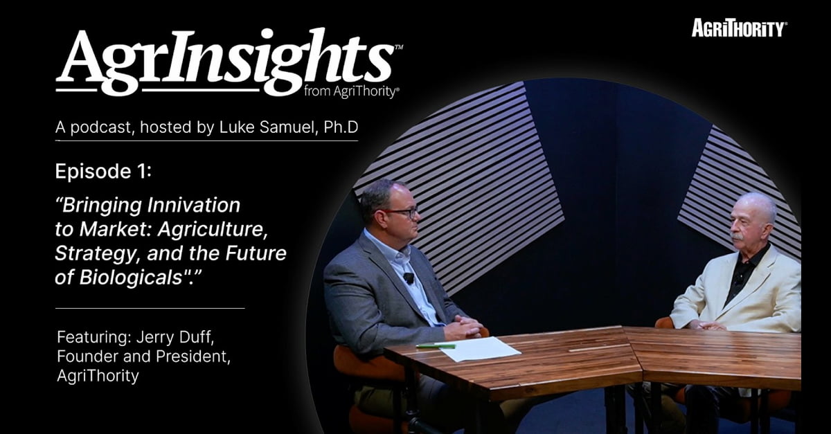 AgrInsights™ podcast Episode 1 thumbnail from AgriThority® featuring host Luke Samuel, Ph.D., interviewing Jerry Duff, Founder and President of AgriThority, on bringing innovation to market in agriculture, strategy, and the future of biologicals.