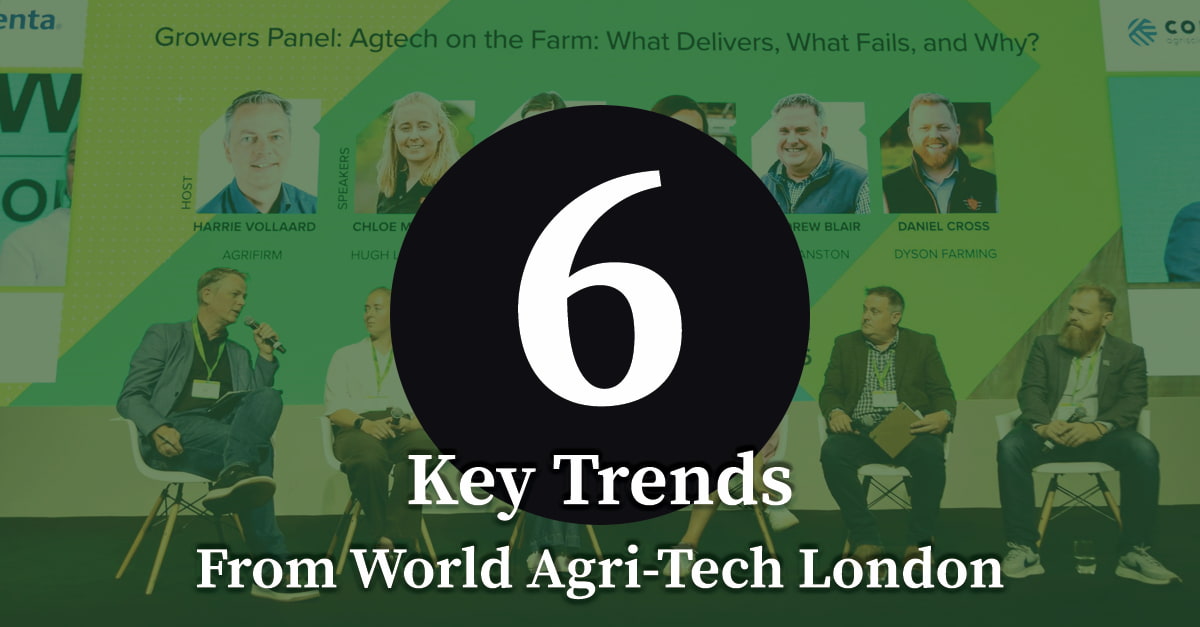 Event graphic for 6 key trends from World Agri-Tech London, over a growers panel titled “Agtech on the Farm: What Delivers, What Fails, and Why?” with host Harrie Vollaard of Agrifirm and speakers including Andrew Blair and Daniel Cross of Dyson Farming