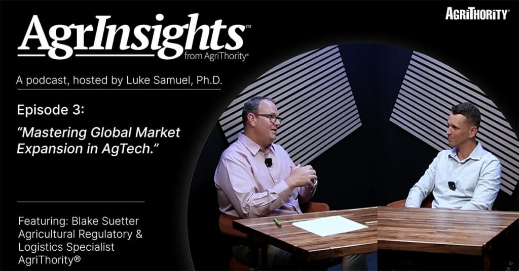 AgrInsights from AgriThority podcast Episode 3 thumbnail showing host Luke Samuel, Ph.D. in conversation with Blake Suetter, Agricultural Regulatory & Logistics Specialist, about mastering global market expansion in AgTech.